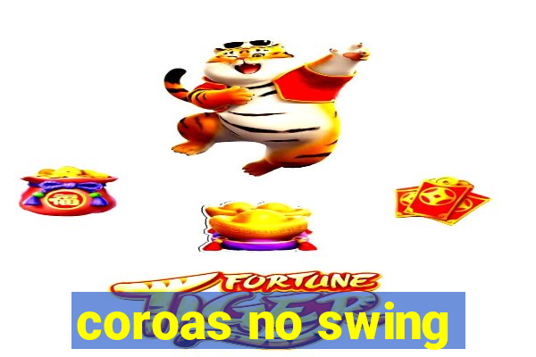 coroas no swing