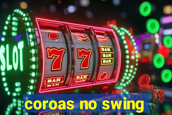 coroas no swing