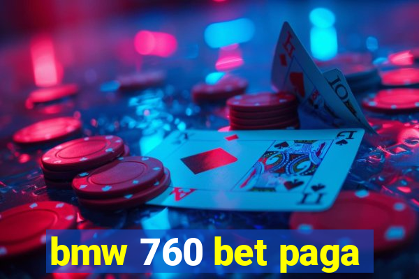 bmw 760 bet paga