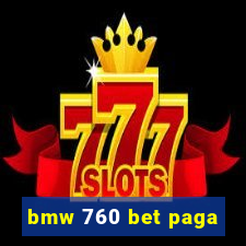 bmw 760 bet paga