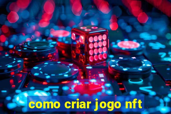 como criar jogo nft