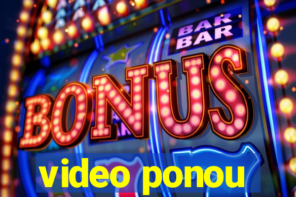 video ponou