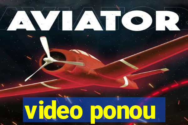 video ponou