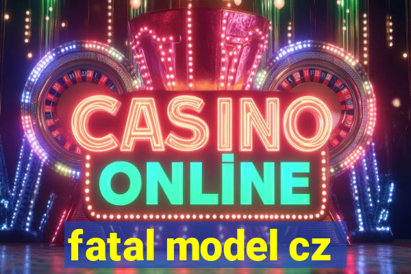 fatal model cz