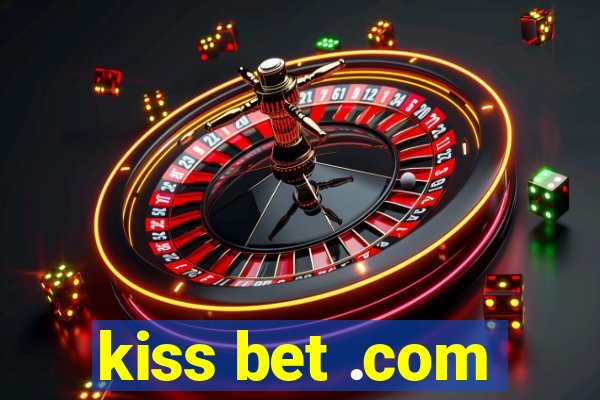kiss bet .com