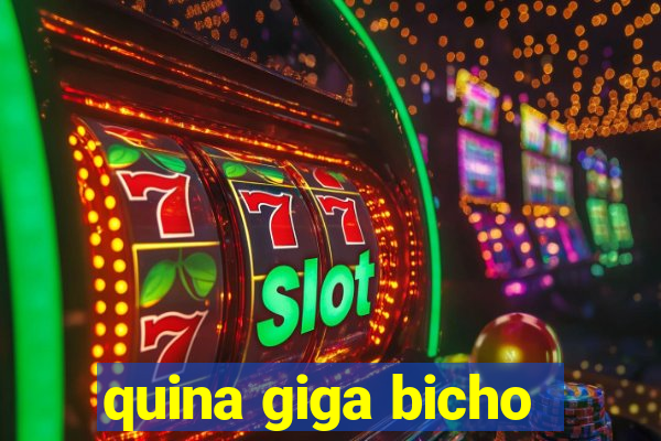 quina giga bicho