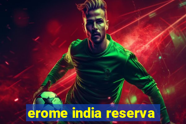 erome india reserva