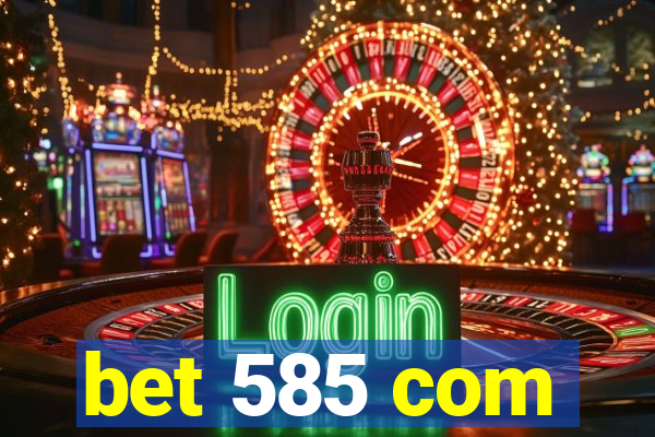 bet 585 com