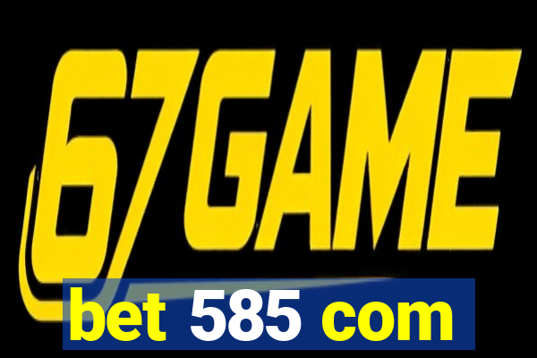 bet 585 com