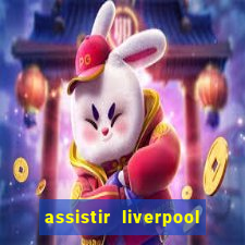 assistir liverpool x monterrey ao vivo futemax