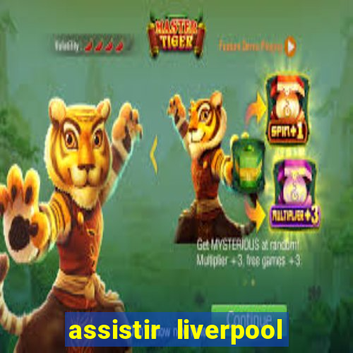 assistir liverpool x monterrey ao vivo futemax