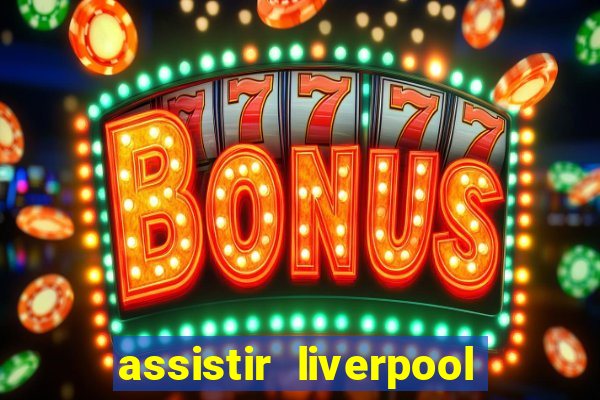 assistir liverpool x monterrey ao vivo futemax