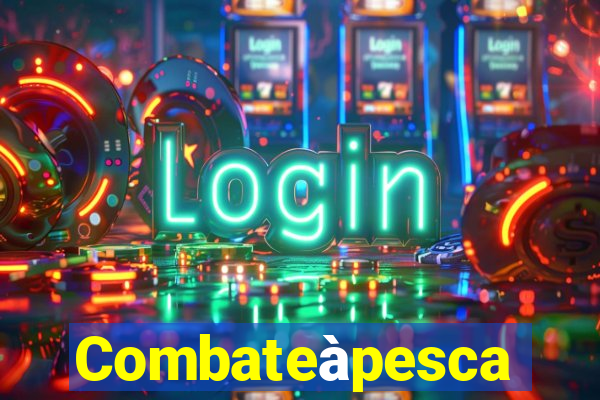 Combateàpesca