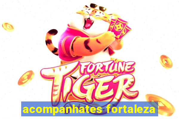 acompanhates fortaleza
