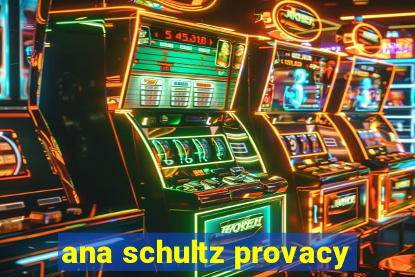 ana schultz provacy