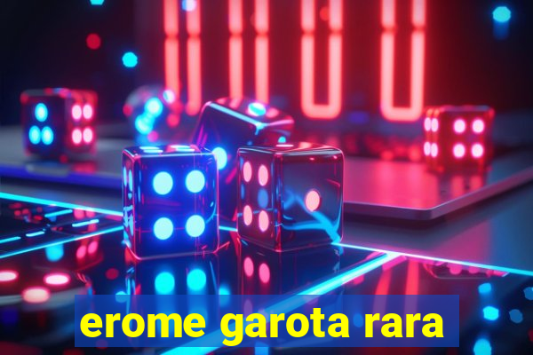 erome garota rara
