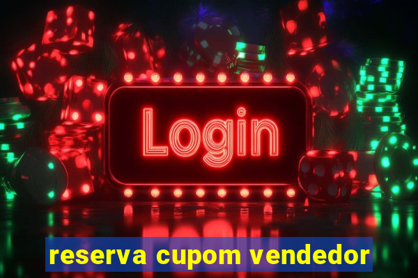 reserva cupom vendedor