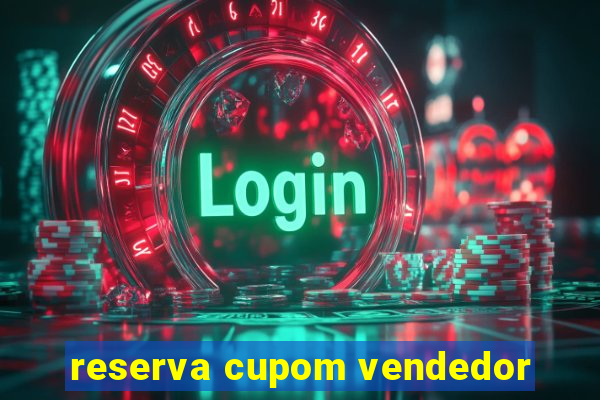 reserva cupom vendedor