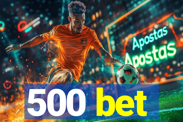 500 bet