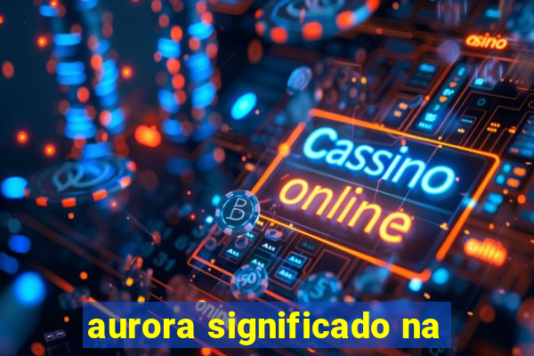 aurora significado na