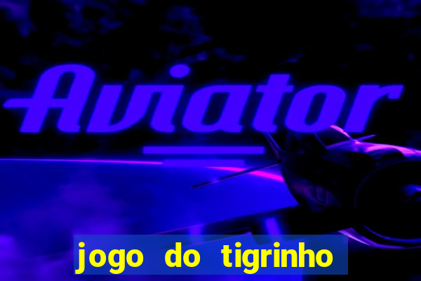 jogo do tigrinho bonus sem deposito