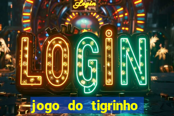 jogo do tigrinho bonus sem deposito