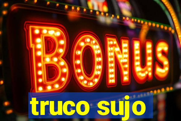truco sujo