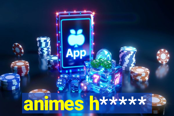 animes h*****