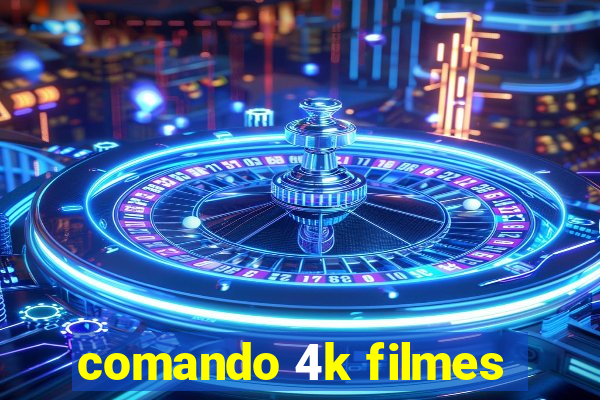 comando 4k filmes
