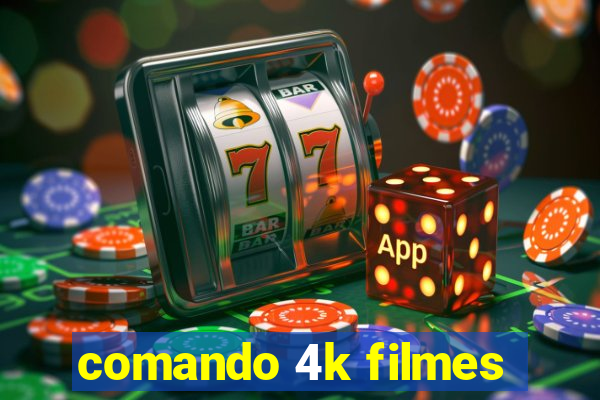 comando 4k filmes
