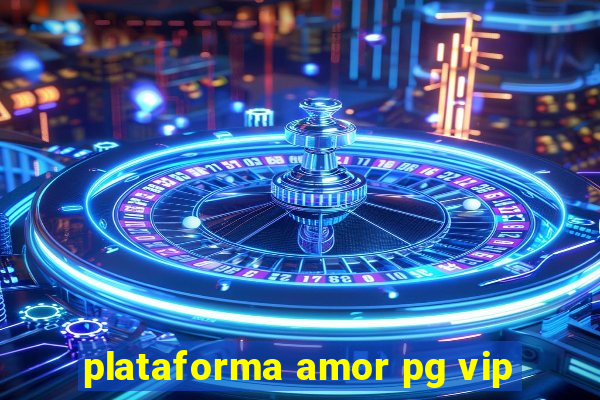 plataforma amor pg vip