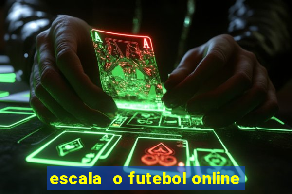 escala  o futebol online