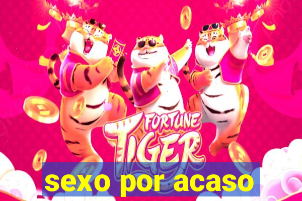 sexo por acaso