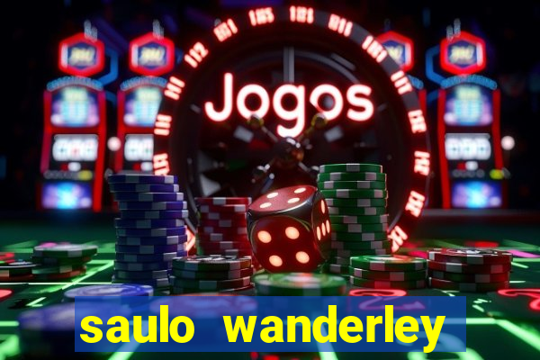 saulo wanderley filho fortuna