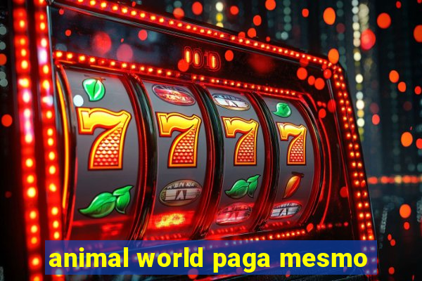 animal world paga mesmo