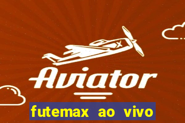 futemax ao vivo futebol ao vivo hoje