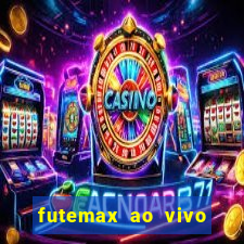 futemax ao vivo futebol ao vivo hoje