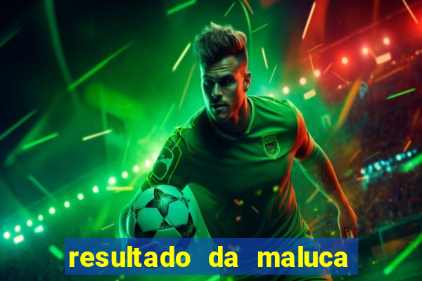 resultado da maluca da federal