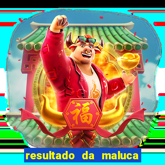 resultado da maluca da federal