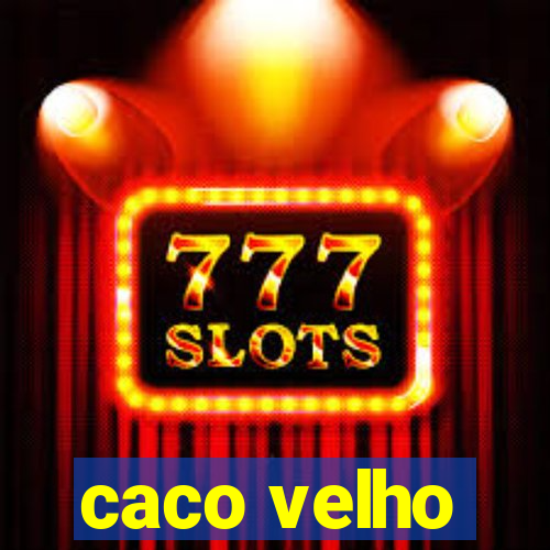 caco velho