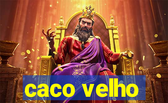 caco velho