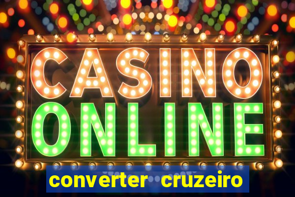 converter cruzeiro para real