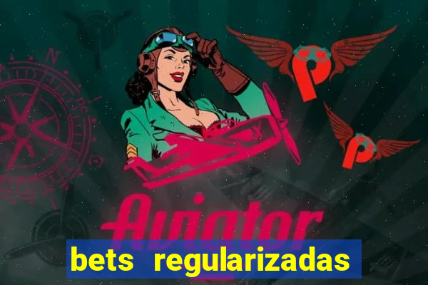bets regularizadas no brasil