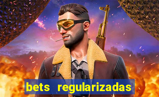 bets regularizadas no brasil