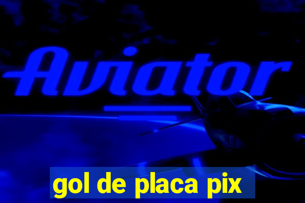 gol de placa pix