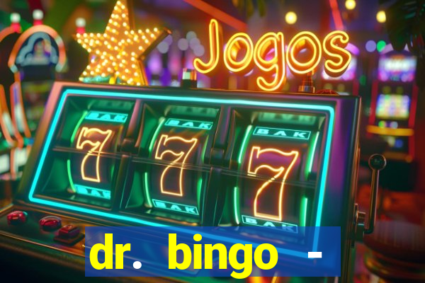 dr. bingo - videobingo   slots