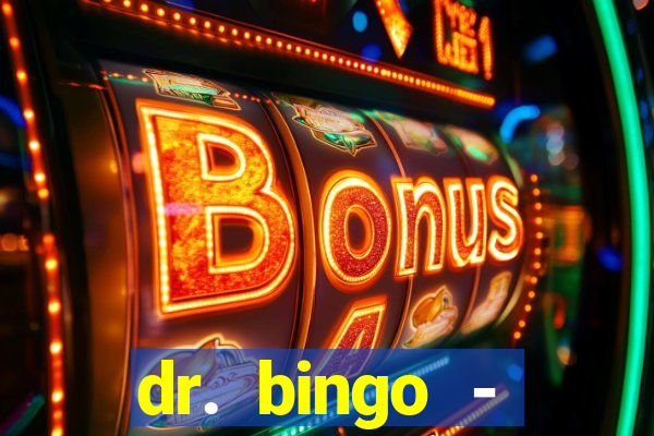 dr. bingo - videobingo   slots