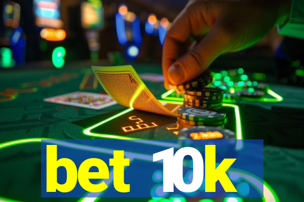bet 10k