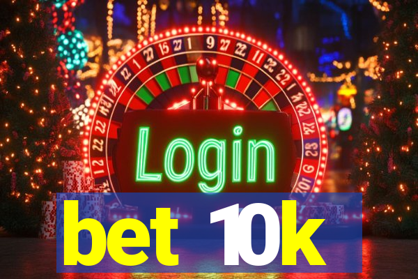 bet 10k