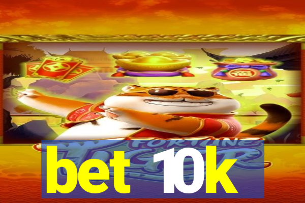bet 10k